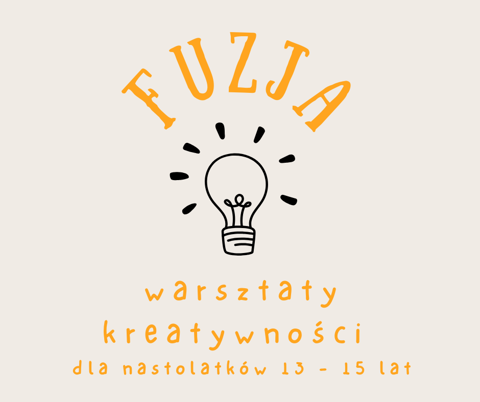 FUZJA – warsztaty kreatywności – zajęcia dla nastolatków w wieku 13-15 lat