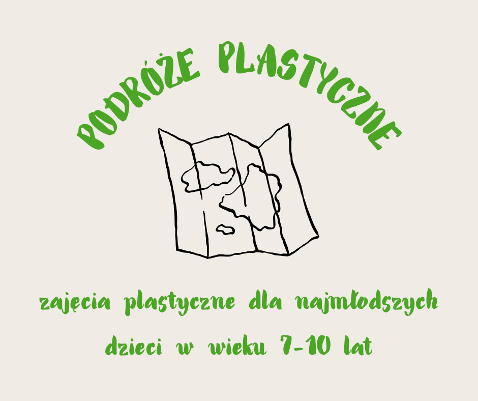 PODRÓŻE PLASTYCZNE - zajęcia dla dzieci w wieku 7-10 lat